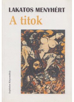 Lakatos Menyhért - A titok (dedikált) Lakatos Menyhért - A titok (dedikált), Budapest 1998 antikvár könyv