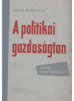 Nyikitin, Pjotr - A politikai gazdaságtan rövid összefoglalása, Budapest 1961 antikvár könyv