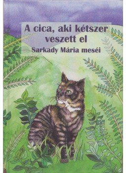 Sarkady Mária - A cica, aki kétszer veszett el, Budapest 2019 antikvár könyv