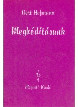 Gert Hofmann - Meghódításunk Gert Hofmann - Meghódításunk, Budapest 1988 antikvár könyv