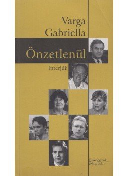 Varga Gabriella - Önzetlenül Varga Gabriella - Önzetlenül, Kaposvár 2006 antikvár könyv
