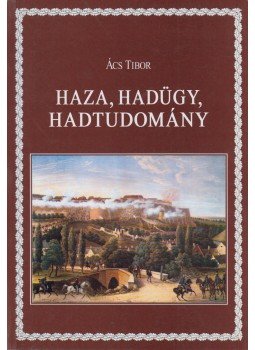Ács Tibor - Haza, hadügy, hadtudomány (dedikált) Ács Tibor - Haza, hadügy, hadtudomány (dedikált), Budapest 2001 antikvár könyv