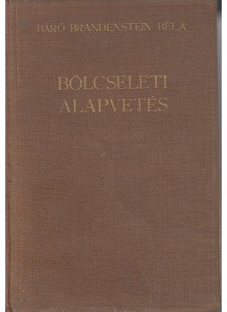 Báró Brandenstein Béla - Bölcseleti alapvetés Báró Brandenstein Béla - Bölcseleti alapvetés, Budapest 1935 antikvár könyv