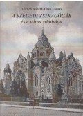 Torkos Róbert,Oláh Tamás - A szegedi zsinagógák és a város zsidósága