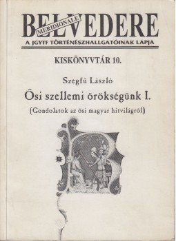 Szegfű László - Ősi szellemi örökségünk I. (Dedikált) Szegfű László - Ősi szellemi örökségünk I. (Dedikált), Szeged 1996 antikvár könyv