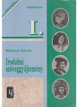 Dr. Mohácsy Károly - Irodalmi szöveggyűjtemény I. Dr. Mohácsy Károly - Irodalmi szöveggyűjtemény I., Budapest 2001 antikvár könyv