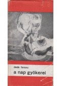 Deák Ferenc - A nap gyökerei