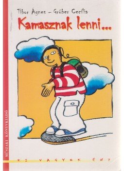 Tibor Ágnes, Grúber Cecília - Kamasznak lenni... Tibor Ágnes, Grúber Cecília - Kamasznak lenni..., Budapest 2000 antikvár könyv