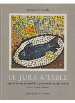 Jacques Montandon - Le Jura a table Jacques Montandon - Le Jura a table, Moutier 1975 antikvár könyv