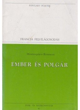 Rousseau, Jean-Jacques, MONTESQUIEU, CHARLES de Secondat, baron de - Ember és polgár Rousseau, Jean-Jacques, MONTESQUIEU, CHARLES de Secondat, baron de - Ember és polgár, Budapest 1995 antikvár könyv
