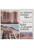 Hajnóczy J. Gyula - Az építészet története - Ókor I. - Keleti és átmeneti kultúrák
