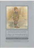 Móricz Zsigmond - Légy jó mindhalálig
