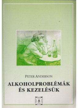 Peter Anderson - Alkoholproblémák és kezelésük Peter Anderson - Alkoholproblémák és kezelésük, Budapest 1993 antikvár könyv