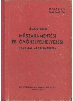 - Légoltalmi műszaki-mentési és óvóhelyelhelyezési szakmai alapismeretek, Budapest 1962 antikvár könyv