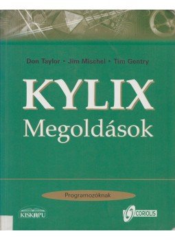 Don Taylor, Jim Mischel, Tim Gentry - Kylix Megoldások Programozóknak Don Taylor, Jim Mischel, Tim Gentry - Kylix Megoldások Programozóknak, Budapest 2001 antikvár könyv