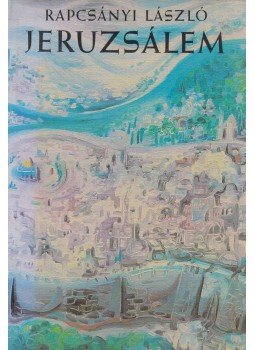 Rapcsányi László - Jeruzsálem (dedikált) Rapcsányi László - Jeruzsálem (dedikált), Budapest 1984 antikvár könyv