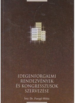 FARAGÓ HILDA DR. - Idegenforgalmi rendezvények és kongresszusok szervezése,  1999 antikvár könyv