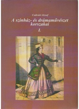 Dr. Csákvári József - A színház- és drámaművészet korszakai I. (Dedikált),  1998 antikvár könyv