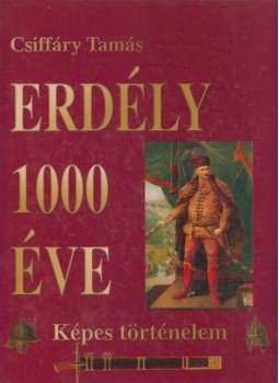 Csiffáry Tamás - Erdély 1000 éve Csiffáry Tamás - Erdély 1000 éve, Budapest 2004 antikvár könyv