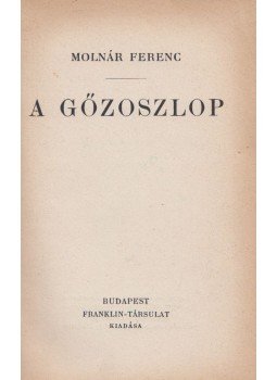 Molnár Ferenc - A gőzoszlop Molnár Ferenc - A gőzoszlop, Budapest 1926 antikvár könyv