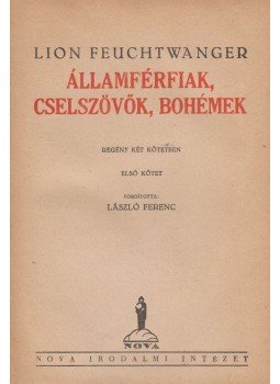 Lion Feuchtwanger - Államférfiak, cselszövők, bohémek I-II. (egybekötve) Lion Feuchtwanger - Államférfiak, cselszövők, bohémek I-II. (egybekötve), Budapest 1948 antikvár könyv