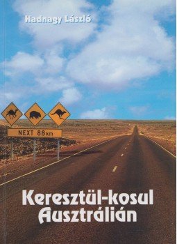 Hadnagy László - Keresztül-kosul Ausztrálián (dedikált) Hadnagy László - Keresztül-kosul Ausztrálián (dedikált), 2007 antikvár könyv