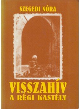 Szegedi Nóra - Visszahív a régi kastély (dedikált) Szegedi Nóra - Visszahív a régi kastély (dedikált), 0 antikvár könyv