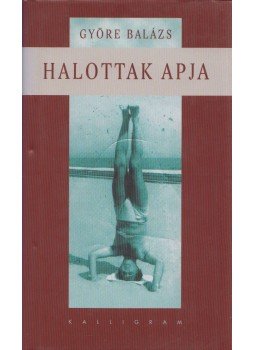 Györe Balázs - Halottak apja (Dedikált) Györe Balázs - Halottak apja (Dedikált), Pozsony 2003 antikvár könyv