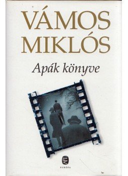 Vámos Miklós - Apák könyve (aláírt) Vámos Miklós - Apák könyve (aláírt), Budapest 2011 antikvár könyv