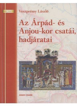 Veszprémy László - Az Árpád- és Anjou-kor csatái, hadjáratai (Dedikált), Budapest 2008 antikvár könyv