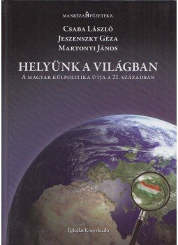 Csaba László, Jeszenszky Géza, Martonyi János - Helyünk a világban (Dedikált) Csaba László, Jeszenszky Géza, Martonyi János - Helyünk a világban (Dedikált), Budapest 2009 antikvár könyv