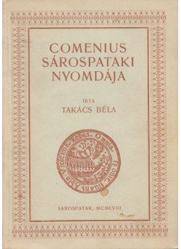 Takács Béla - A sárospataki nyomda története I. Takács Béla - A sárospataki nyomda története I., Sárospatak 1958 antikvár könyv