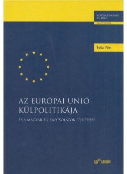 Balázs Péter - Az Európai Unió külpolitikája és a magyar-EU kapcsolatok fejlődése (Dedikált), Budapest 2002 antikvár könyv