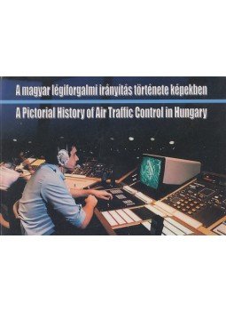 Dr. Moys Péter - A magyar légiforgalmi irányítás története képekben/A Pictorial History of Air Traffic Control in Hungary, Budapest 2010 antikvár könyv