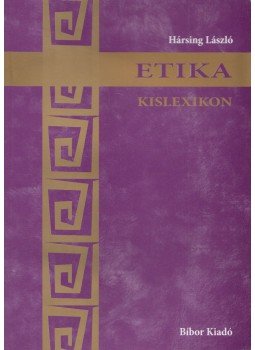 Hársing László - Etika kislexikon Hársing László - Etika kislexikon, Miskolc 2007 antikvár könyv