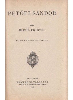 Riedl Frigyes - Petőfi Sándor Riedl Frigyes - Petőfi Sándor, Budapest 1923 antikvár könyv