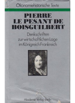 Pierre le Pesant de Boisguilbert - Denkschriften zur wirtschaftlichen Lage im Königreich Frankreich, Berlin 1986 antikvár könyv