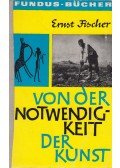 Ernst Fischer - Von der Notwendigkeit der Kunst