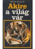 Schulte, Anton - Akire a világ vár