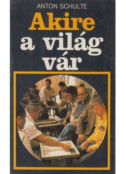 Schulte, Anton - Akire a világ vár Schulte, Anton - Akire a világ vár, 1984 antikvár könyv