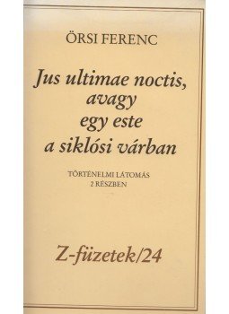 Örsi Ferenc - Jus ultimae noctis, avagy egy este a siklósi várban (dedikált) Örsi Ferenc - Jus ultimae noctis, avagy egy este a siklósi várban (dedikált), Budapest 1991 antikvár könyv