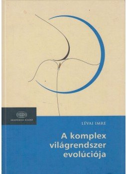 Lévai Imre - A komplex világrendszer evolúciója Lévai Imre - A komplex világrendszer evolúciója, Budapest 2006 antikvár könyv