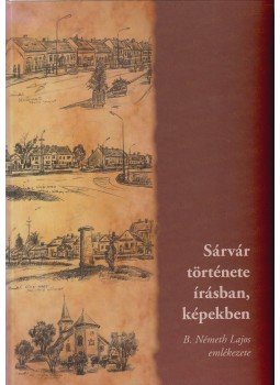 Katafai-Németh József, V. Molnár Zoltán - Sárvár története írásban, képekben Katafai-Németh József, V. Molnár Zoltán - Sárvár története írásban, képekben, Sárvár 2010 antikvár könyv