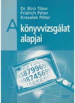 Dr. Bíró Tibor, Fridrich Péter, Kresalek Péter - A könyvvizsgálat alapjai, Budapest 0 antikvár könyv