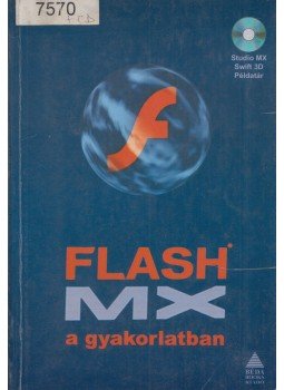 Benkő László, Lehel György, Sziklai János - Flash MX a gyakorlatban Benkő László, Lehel György, Sziklai János - Flash MX a gyakorlatban, Solymár 2002 antikvár könyv
