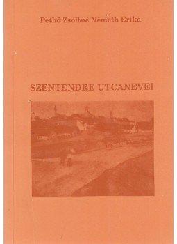 Pethő Zsoltné Németh Erika - Szentendre utcanevei (dedikált), Szentendre-Budapest 1996 antikvár könyv