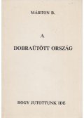 Márton B. - A dobraütött ország - hogy jutottunk ide