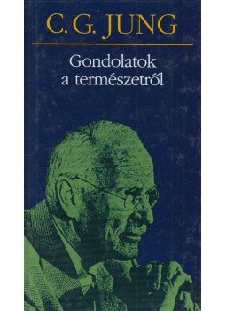 Carl Gustav Jung - Gondolatok a természetről Carl Gustav Jung - Gondolatok a természetről, Budapest 2005 antikvár könyv