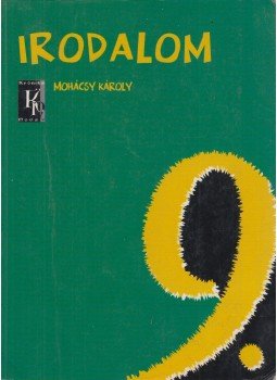 Mohácsy Károly - Irodalom 9. Mohácsy Károly - Irodalom 9., Budapest 2006 antikvár könyv