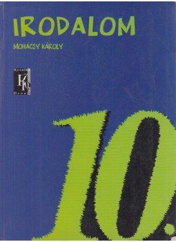 Mohácsy Károly - Irodalom 10. Mohácsy Károly - Irodalom 10., Budapest 2007 antikvár könyv